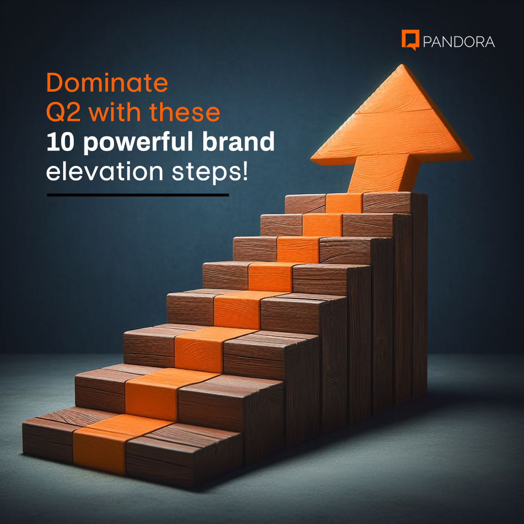 Dominate Q2 With These 10 Powerful Brand Elevation Steps