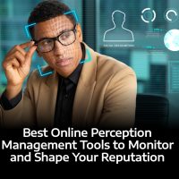 Best Online Perception Management Tools to Monitor and Shape Your