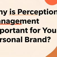Why Is Perception Management Important for Your Personal Brand