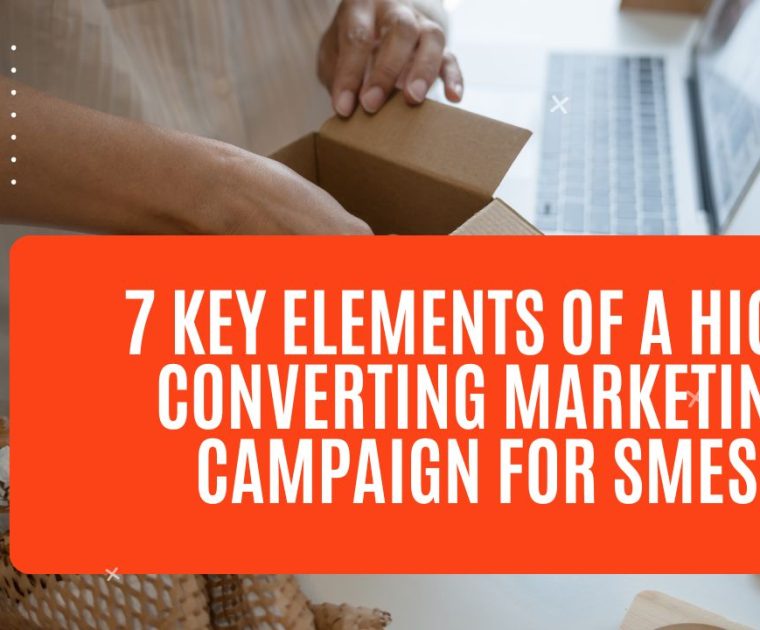 7 Key Elements of a High-Converting Marketing Campaign for SMEs